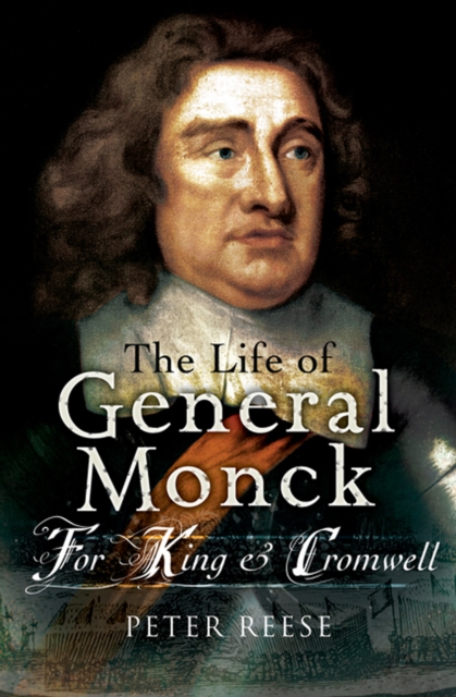 The Life of General George Monck : For King & Cromwell, PDF eBook
