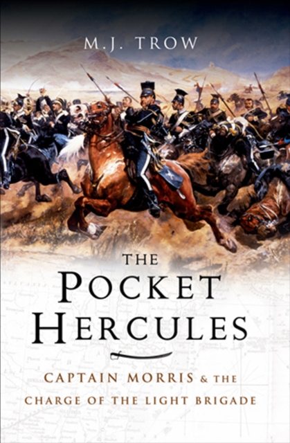 The Pocket Hercules : Captain Morris and the Charge of the Light Brigade, PDF eBook
