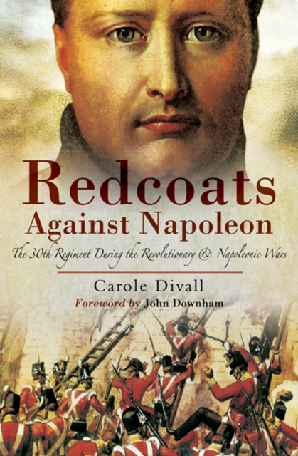Redcoats Against Napoleon : The 30th Regiment During the Revolutionary and Napoleonic Wars, PDF eBook