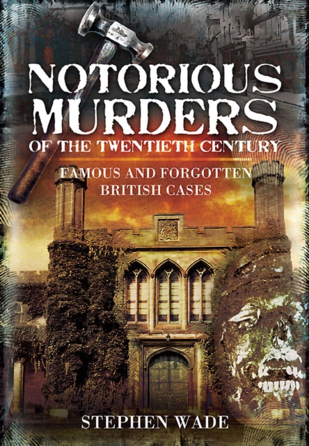 Notorious Murders of the Twentieth Century : Famous and Forgotten British Cases, PDF eBook