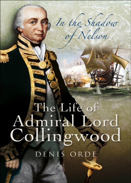 In the Shadow of Nelson : The Life of Admiral Lord Collingwood, PDF eBook
