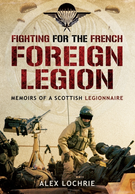Fighting for the French Foreign Legion: Memoirs of a Scottish Legionnaire, Paperback / softback Book