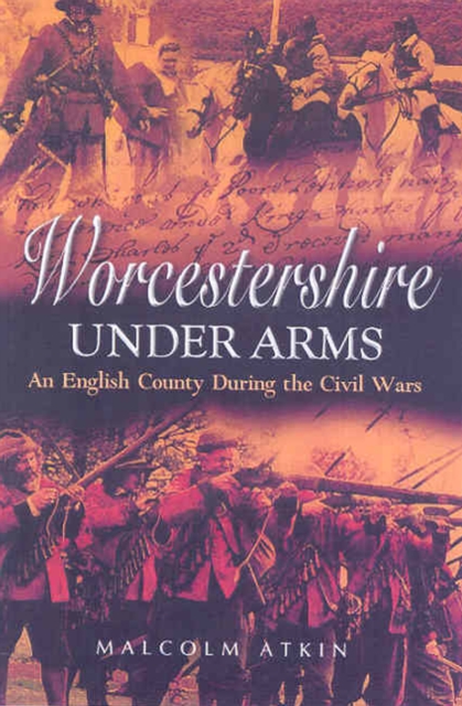 Worcestershire Under Arms : An English County During the Civil Wars, EPUB eBook