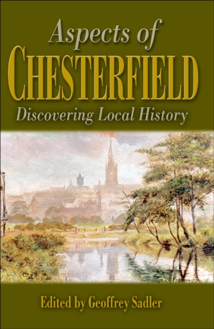 Aspects of Chesterfield : Discovering Local History, EPUB eBook
