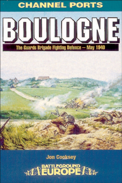 Boulogne : The Guards Brigade Fighting Defence - May 1940, EPUB eBook