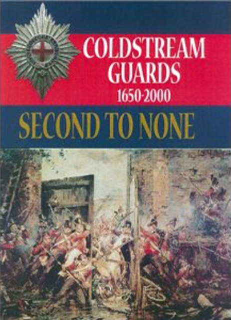 Second to None : The History of the Coldstream Guards, 1650-2000, EPUB eBook