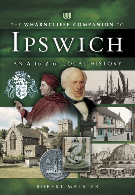The Wharncliffe Companion to Ipswich : An A to Z of Local History, PDF eBook
