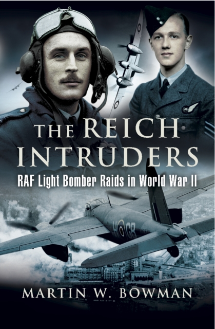 The Reich Intruders : RAF Light Bomber Raids in World War II, PDF eBook