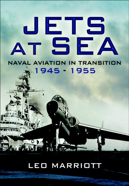 Jets at Sea : Naval Aviation in Transition, 1945-55, PDF eBook