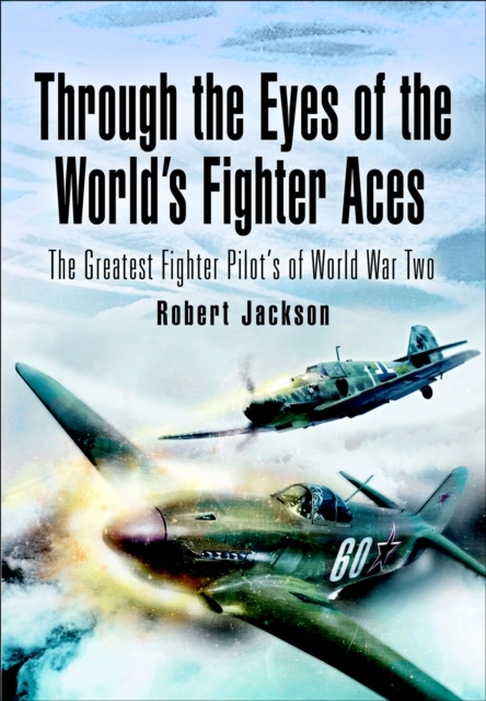 Through the Eyes of the World's Fighter Aces : The Greatest Fighter Pilots of World War Two, PDF eBook