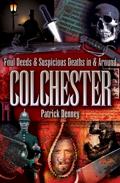 Foul Deeds & Suspicious Deaths in & Around Colchester, EPUB eBook