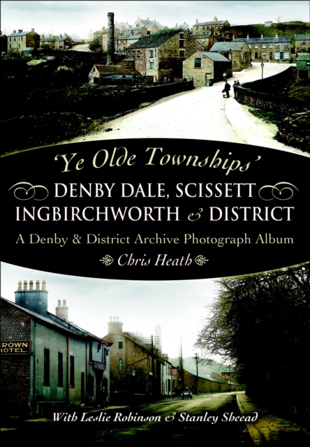 Denby Dale, Scissett, Ingbirchworth & District : A Denby & District Archive Photography Album, EPUB eBook