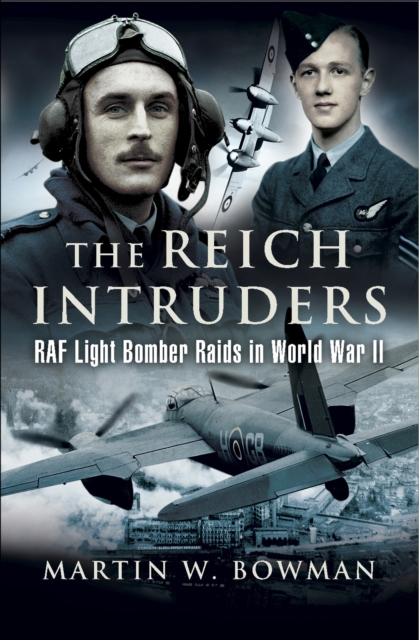 The Reich Intruders : RAF Light Bomber Raids in World War II, EPUB eBook