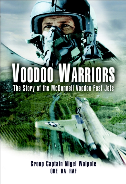 Voodoo Warriors : The Story of the McDonnell Voodoo Fast-Jets, EPUB eBook