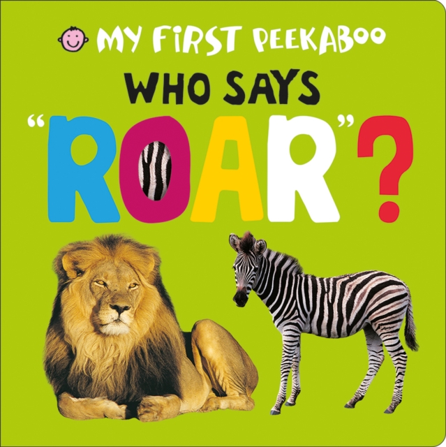 Who Says Roar? : My First Peekaboo, Board book Book
