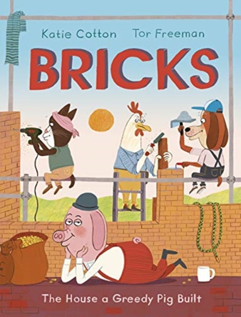 Bricks : The House a Greedy Pig Built, Hardback Book