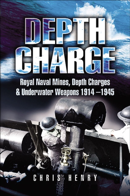 Depth Charge : Royal Naval Mines, Depth Charges & Underwater Weapons, 1914-1945, EPUB eBook