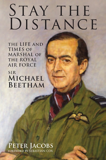 Stay the Distance : The Life and Times of Marshal of the Royal Air Force Sir Michael Beetham, EPUB eBook