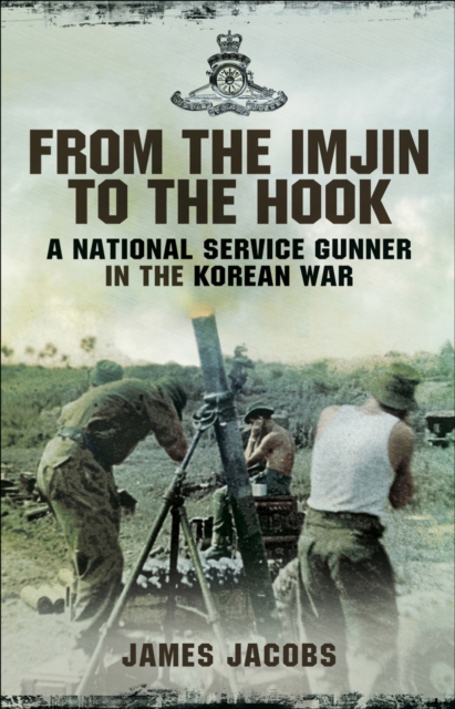 From the Imjin to the Hook : A National Service Gunner in the Korean War, PDF eBook
