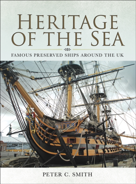 Heritage of the Sea : Famous Preserved Ships around the UK, PDF eBook