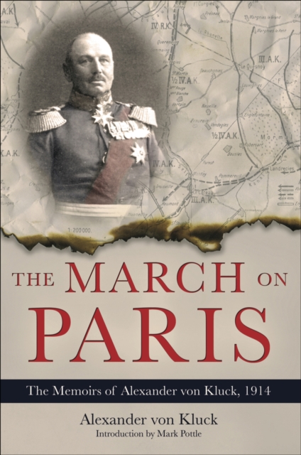 The March on Paris : The Memoirs of Alexander von Kluck, 1914, PDF eBook