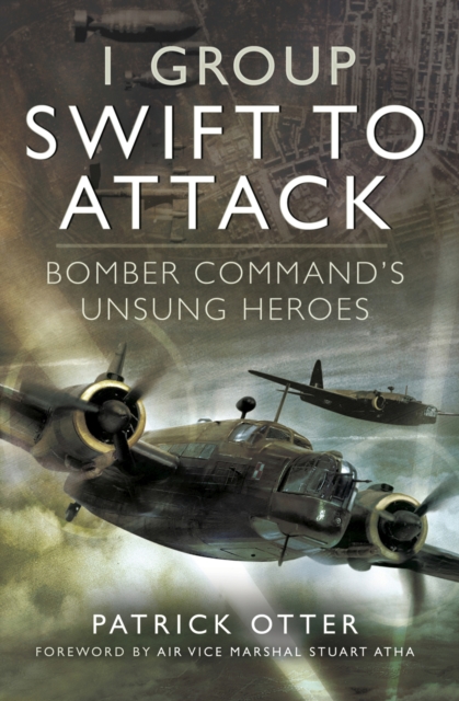 1 Group: Swift to Attack : Bomber Command's Unsung Heroes, PDF eBook
