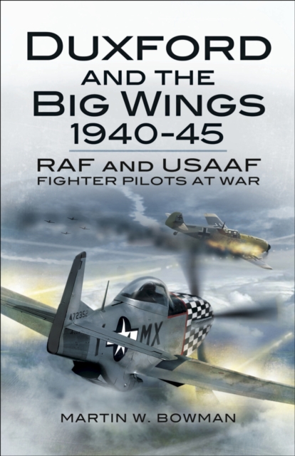 Duxford and the Big Wings, 1940-45 : RAF and USAAF Fighter Pilots at War, EPUB eBook