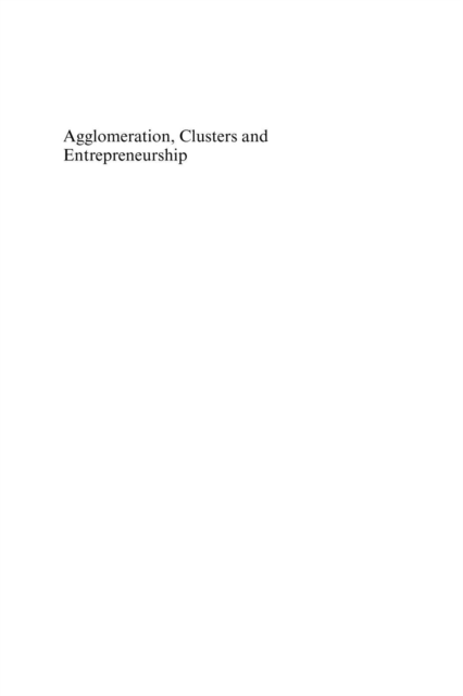 Agglomeration, Clusters and Entrepreneurship : Studies in Regional Economic Development, PDF eBook