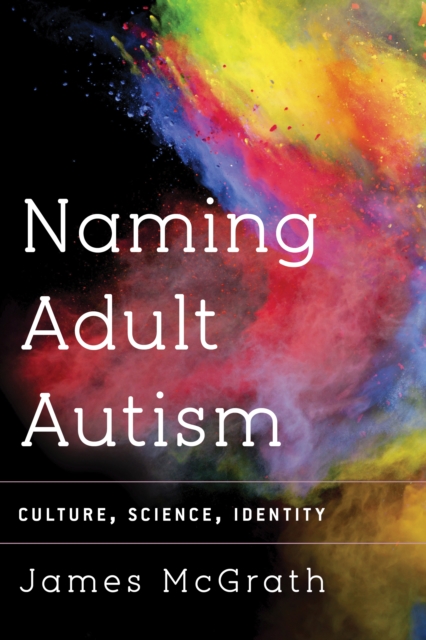 Naming Adult Autism : Culture, Science, Identity, Paperback / softback Book