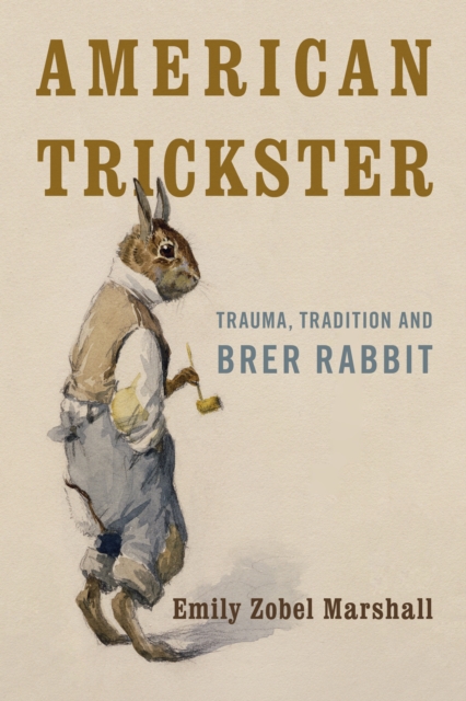 American Trickster : Trauma, Tradition and Brer Rabbit, Hardback Book