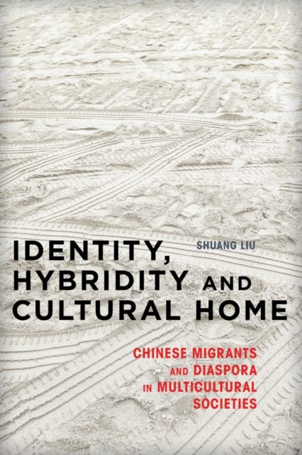 Identity, Hybridity and Cultural Home : Chinese Migrants and Diaspora in Multicultural Societies, Paperback / softback Book