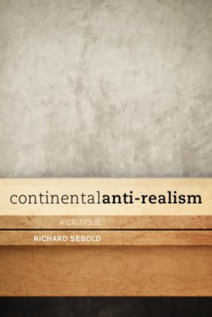 Continental Anti-Realism : A Critique, Paperback / softback Book