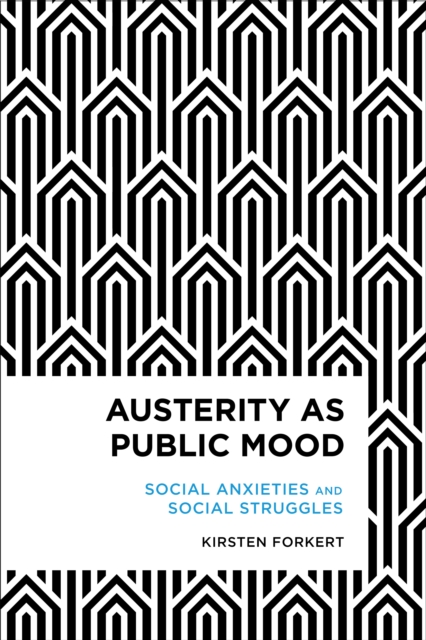 Austerity as Public Mood : Social Anxieties and Social Struggles, Paperback / softback Book