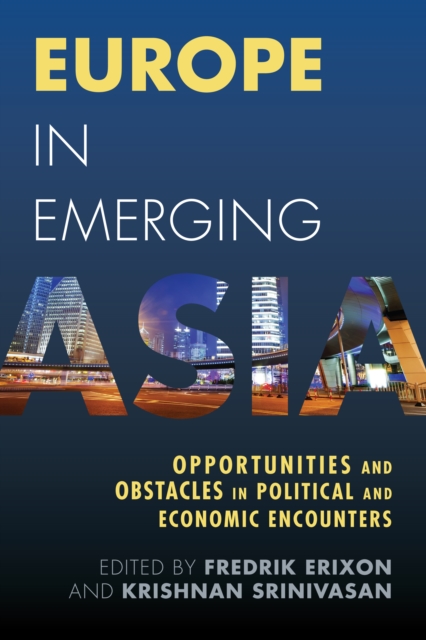 Europe in Emerging Asia : Opportunities and Obstacles in Political and Economic Encounters, Paperback / softback Book