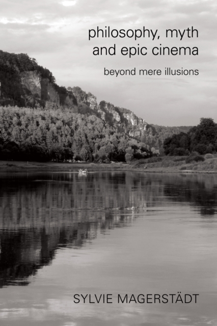 Philosophy, Myth and Epic Cinema : Beyond Mere Illusions, Paperback / softback Book