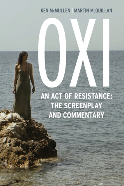 Oxi: An Act of Resistance : The Screenplay and Commentary, Including interviews with Derrida, Cixous, Balibar and Negri, Paperback / softback Book