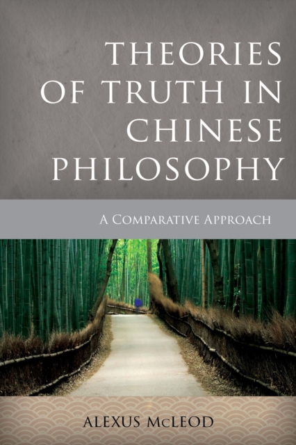 Theories of Truth in Chinese Philosophy : A Comparative Approach, Hardback Book