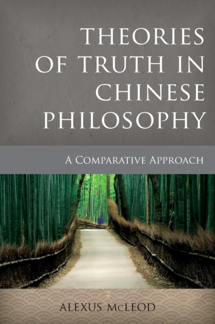 Theories of Truth in Chinese Philosophy : A Comparative Approach, Paperback / softback Book