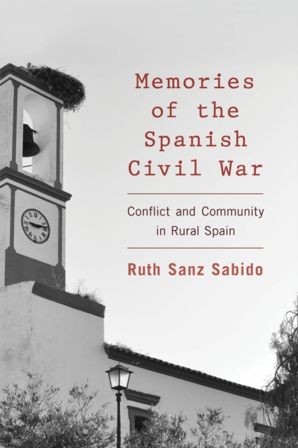 Memories of the Spanish Civil War : Conflict and Community in Rural Spain, Paperback / softback Book