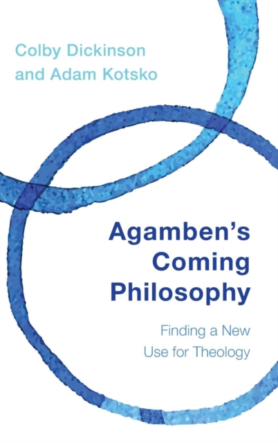 Agamben's Coming Philosophy : Finding a New Use for Theology, Hardback Book