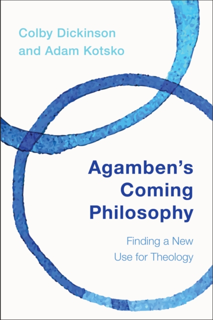 Agamben's Coming Philosophy : Finding a New Use for Theology, EPUB eBook