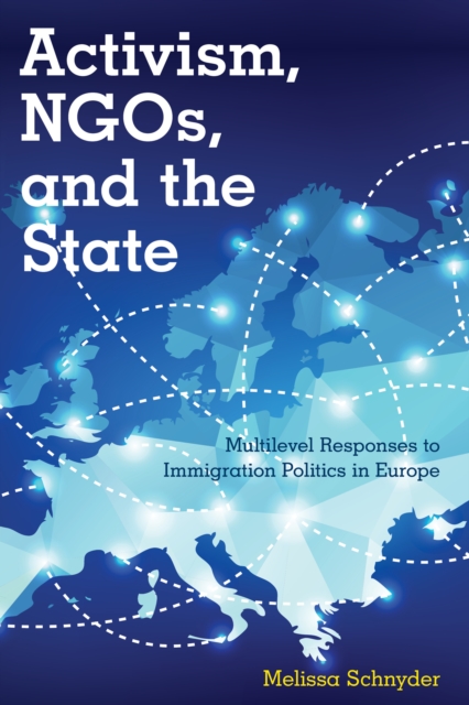 Activism, NGOs and the State : Multilevel Responses to Immigration Politics in Europe, Hardback Book