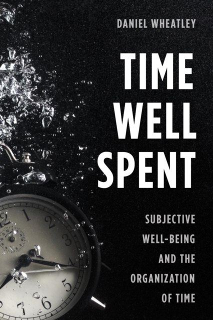 Time Well Spent : Subjective Well-Being and the Organization of Time, EPUB eBook