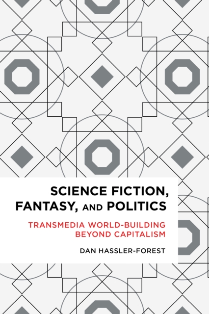 Science Fiction, Fantasy, and Politics : Transmedia World-Building Beyond Capitalism, Paperback / softback Book
