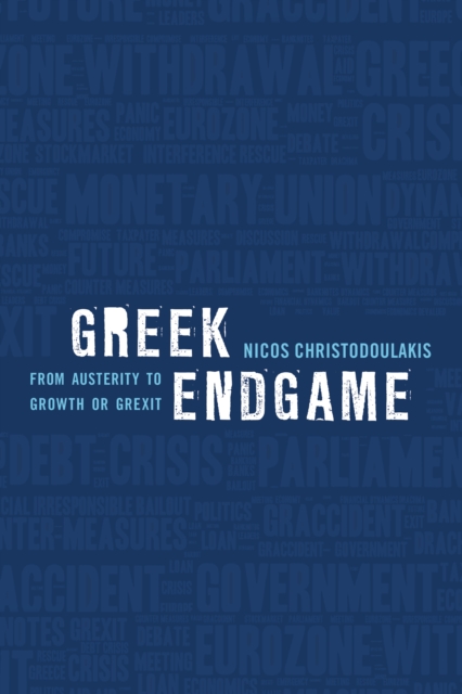 Greek Endgame : From Austerity to Growth or Grexit, Paperback / softback Book