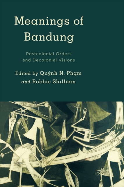 Meanings of Bandung : Postcolonial Orders and Decolonial Visions, Paperback / softback Book