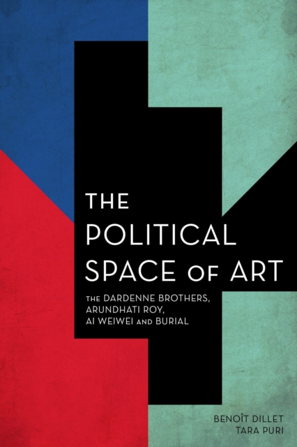 Political Space of Art : The Dardenne Brothers, Arundhati Roy, Ai Weiwei and Burial, EPUB eBook