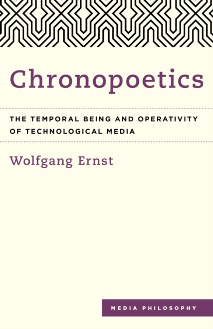 Chronopoetics : The Temporal Being and Operativity of Technological Media, Hardback Book