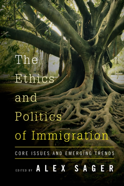 The Ethics and Politics of Immigration : Core Issues and Emerging Trends, Hardback Book