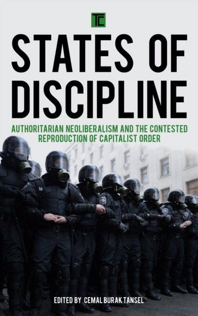 States of Discipline : Authoritarian Neoliberalism and the Contested Reproduction of Capitalist Order, EPUB eBook